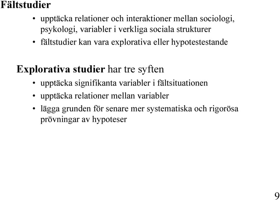 Explorativa studier har tre syften upptäcka signifikanta variabler i fältsituationen upptäcka