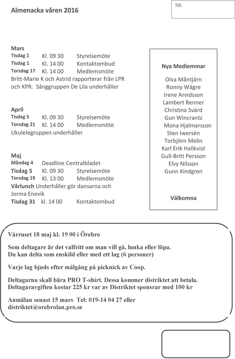 09 30 Styrelsemöte Torsdag 19 Kl. 13 00 Medlemsmöte Vårlunch Underhåller gör dansarna och Jorma Enevik Tisdag 31 kl.