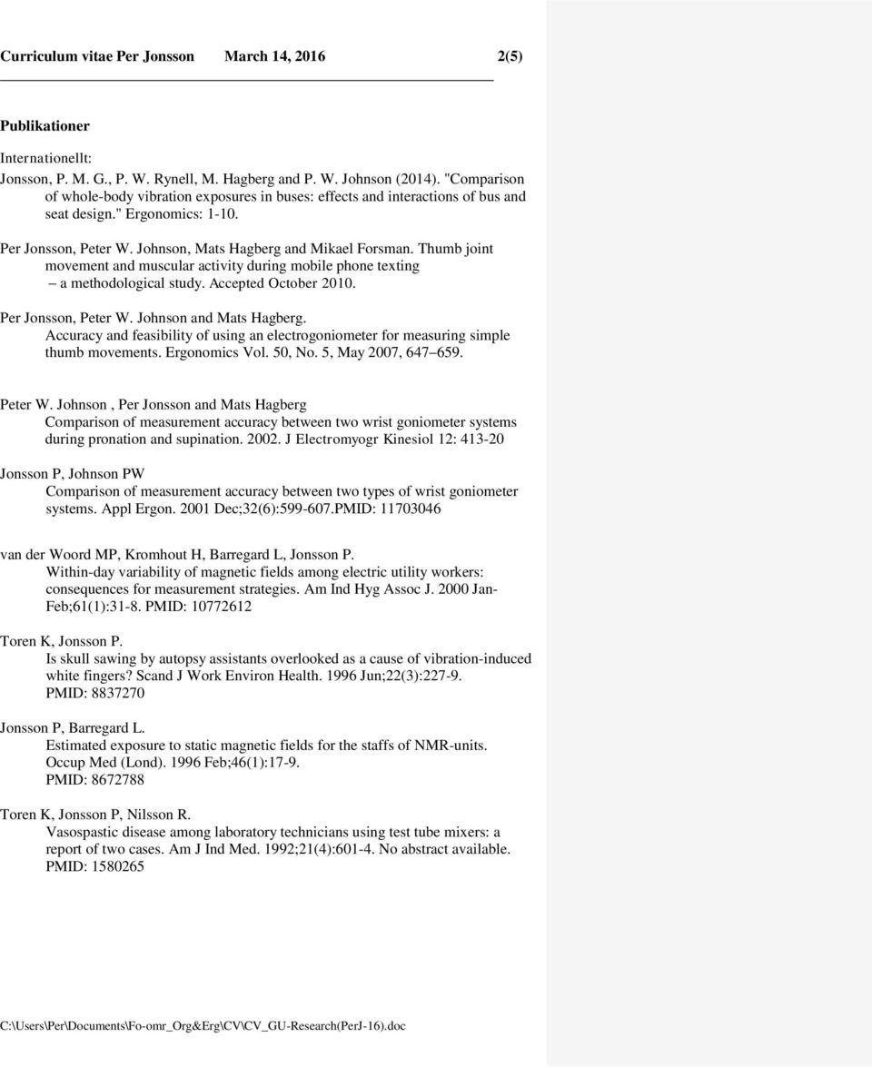 Thumb joint movement and muscular activity during mobile phone texting a methodological study. Accepted October 2010. Per Jonsson, Peter W. Johnson and Mats Hagberg.