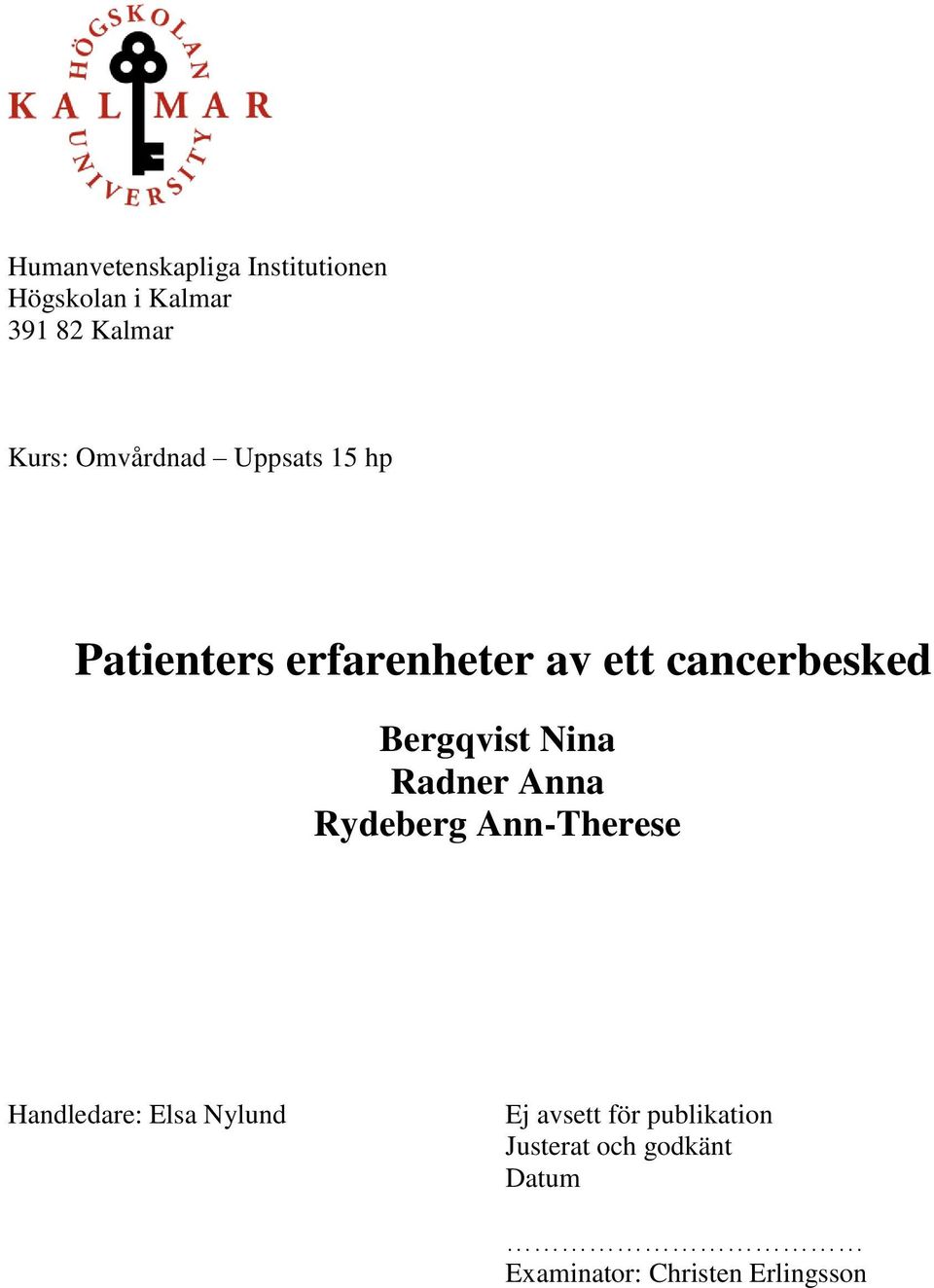 Bergqvist Nina Radner Anna Rydeberg Ann-Therese Handledare: Elsa Nylund