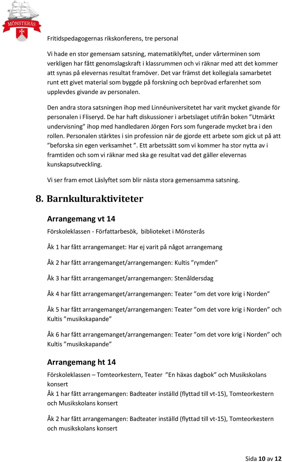 Den andra stora satsningen ihop med Linnéuniversitetet har varit mycket givande för personalen i Fliseryd.