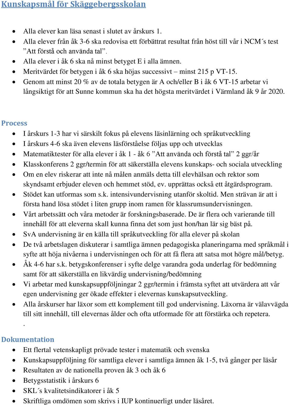 Meritvärdet för betygen i åk 6 ska höjas successivt minst 215 p VT-15.