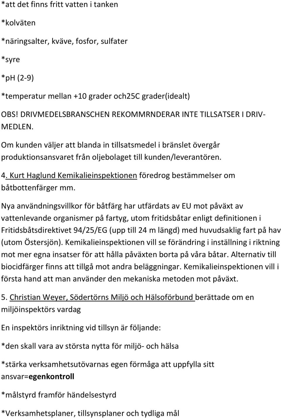 Kurt Haglund Kemikalieinspektionen föredrog bestämmelser om båtbottenfärger mm.