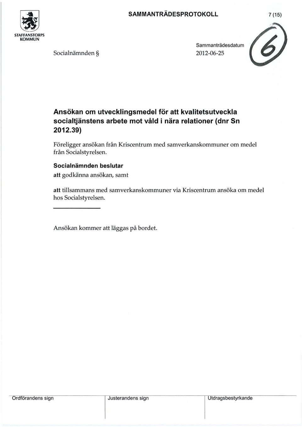 39) Föreligger ansökan från Kriscentrum med samverkanskommuner om medel från Socialstyrelsen.