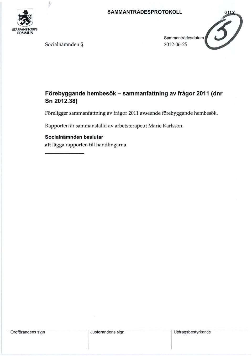 38) Föreligger sammanfattning av frågor 2011 avseende förebyggande hembesök.