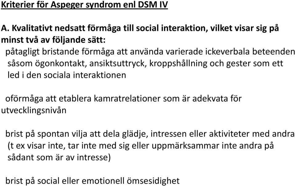 ickeverbala beteenden såsom ögonkontakt, ansiktsuttryck, kroppshållning och gester som ett led i den sociala interaktionen oförmåga att etablera