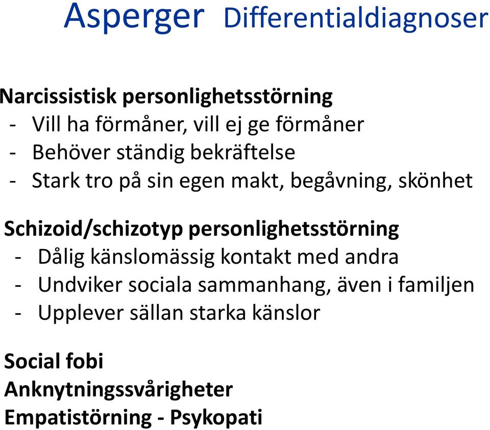 Schizoid/schizotyp personlighetsstörning - Dålig känslomässig kontakt med andra - Undviker sociala