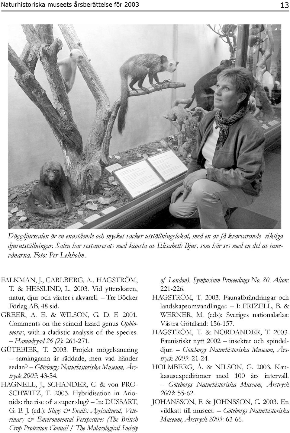 Vid ytterskären, natur, djur och växter i akvarell. Tre Böcker Förlag AB, 48 sid. GREER, A. E. & WILSON, G. D. F. 2001.