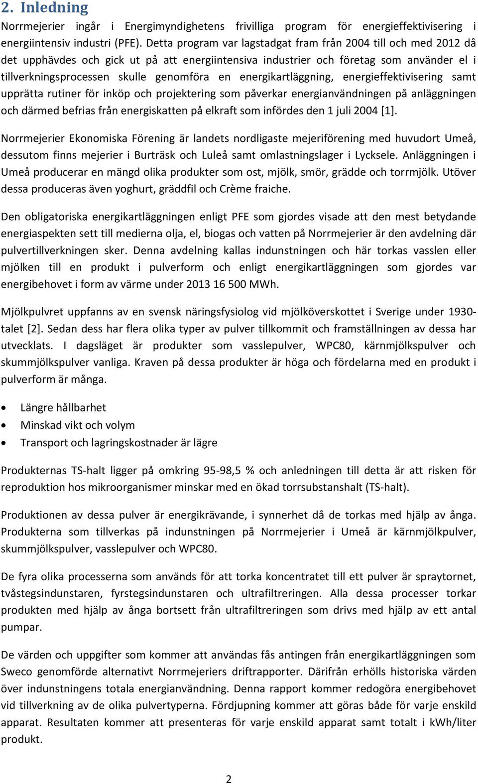 energikartläggning, energieffektivisering samt upprätta rutiner för inköp och projektering som påverkar energianvändningen på anläggningen och därmed befrias från energiskatten på elkraft som
