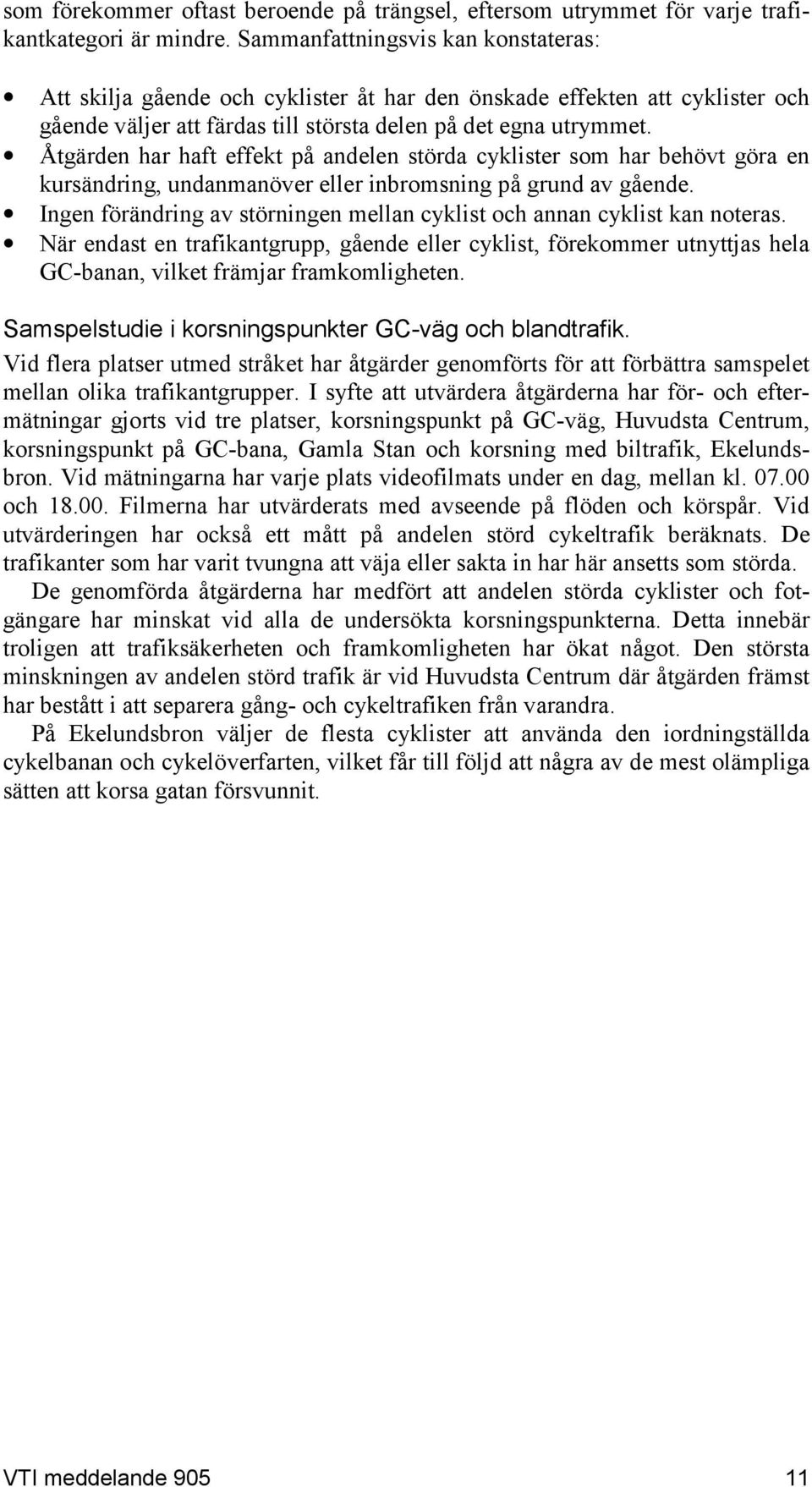 Åtgärden har haft effekt på andelen störda cyklister som har behövt göra en kursändring, undanmanöver eller inbromsning på grund av gående.