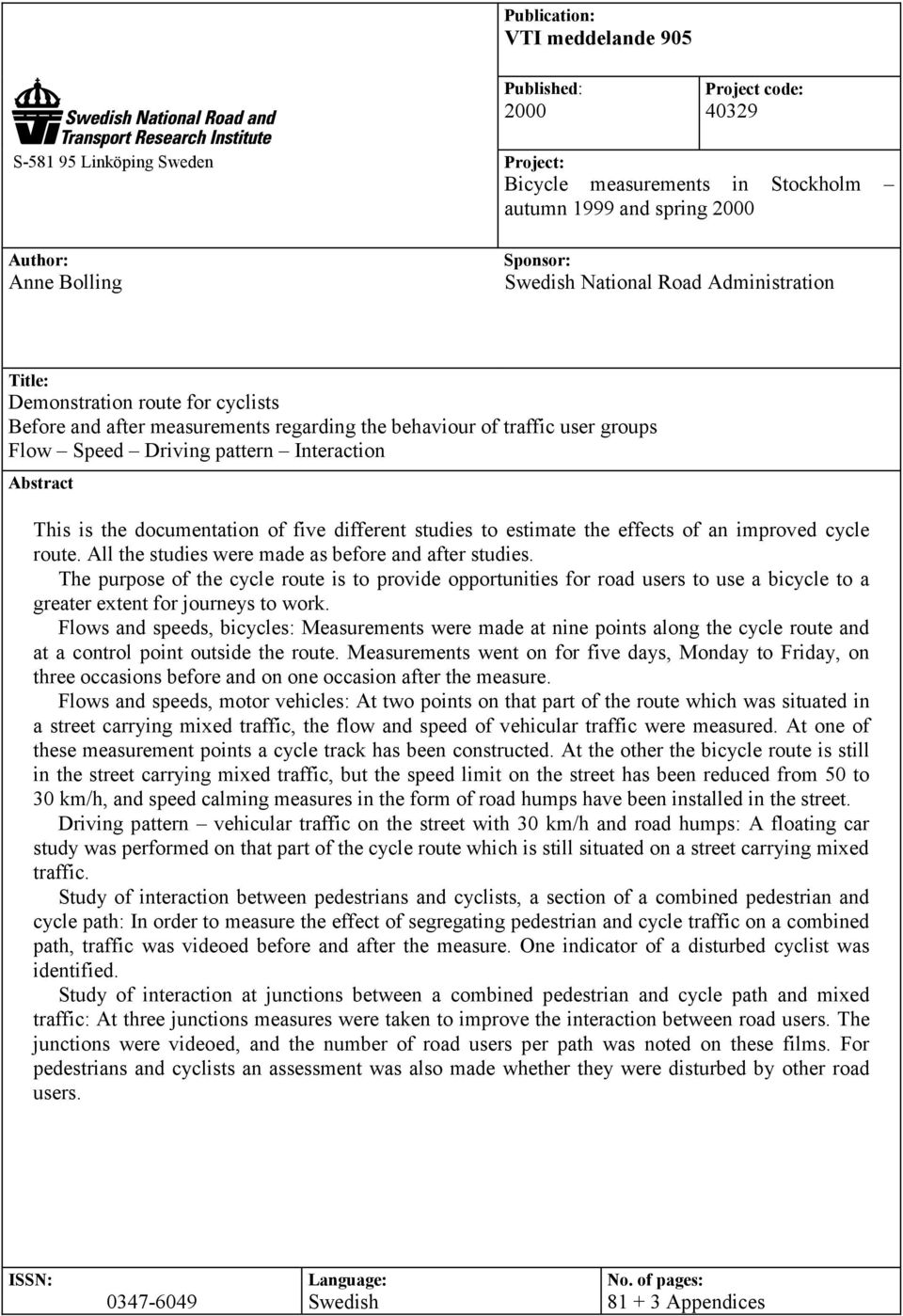 is the documentation of five different studies to estimate the effects of an improved cycle route. All the studies were made as before and after studies.