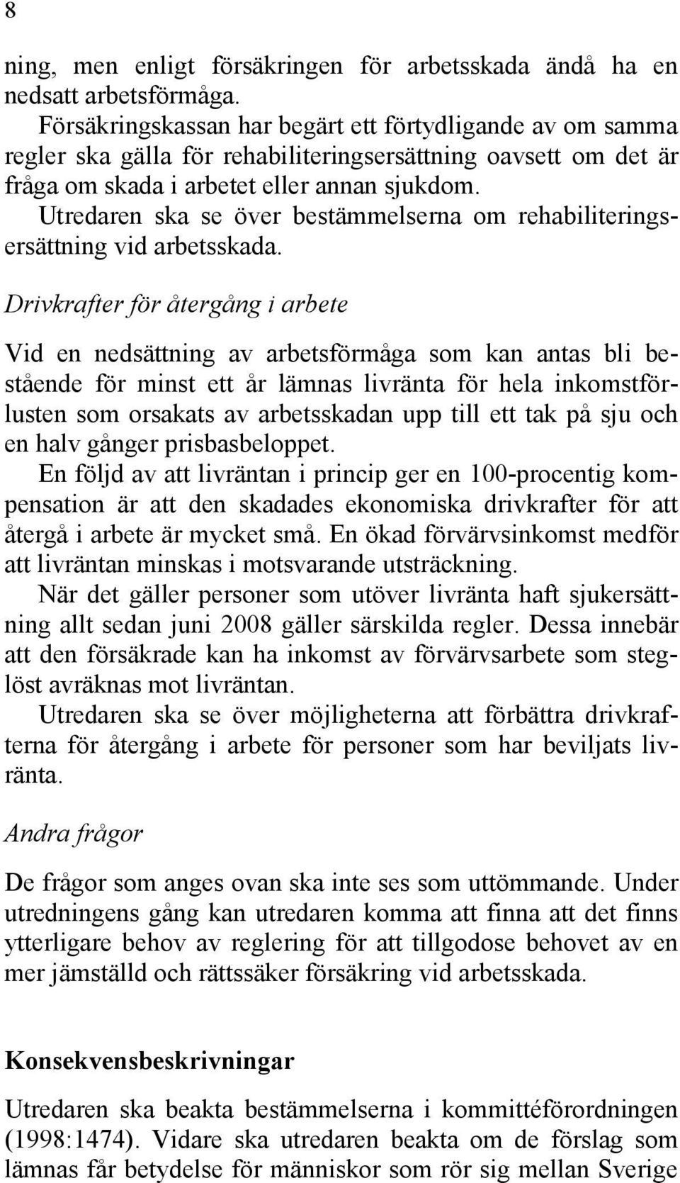 Utredaren ska se över bestämmelserna om rehabiliteringsersättning vid arbetsskada.