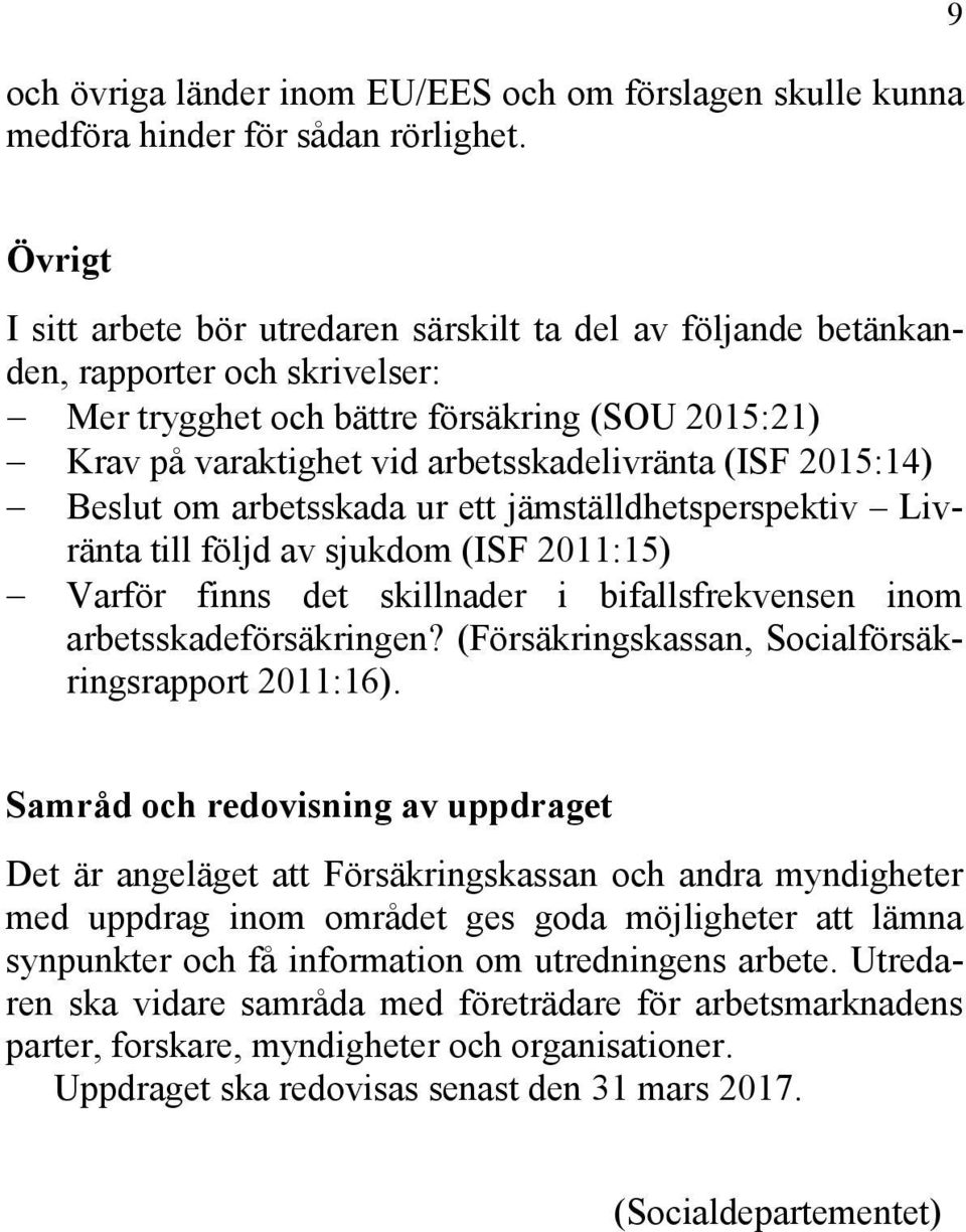 (ISF 2015:14) Beslut om arbetsskada ur ett jämställdhetsperspektiv Livränta till följd av sjukdom (ISF 2011:15) Varför finns det skillnader i bifallsfrekvensen inom arbetsskadeförsäkringen?