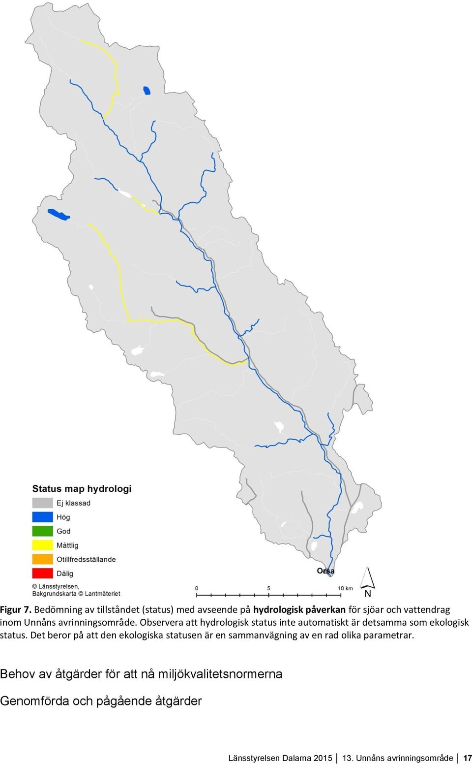 avrinningsområde. Observera att hydrologisk status inte automatiskt är detsamma som ekologisk status.