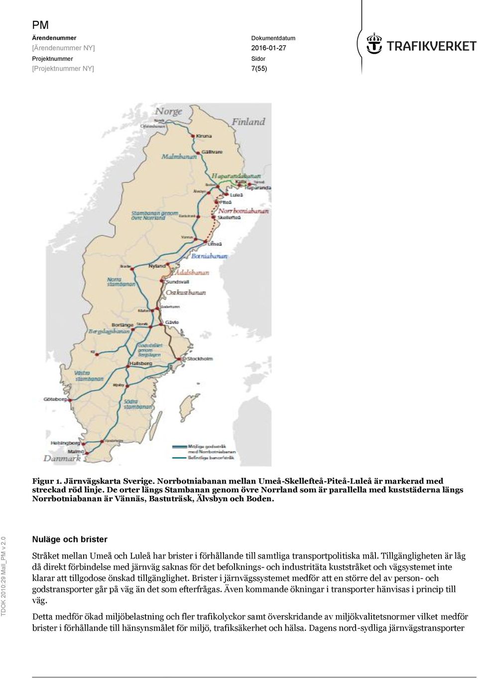 Nuläge och brister Stråket mellan Umeå och Luleå har brister i förhållande till samtliga transportpolitiska mål.