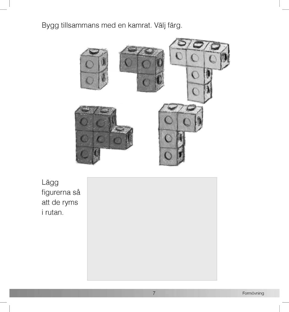 Lägg figurerna så att