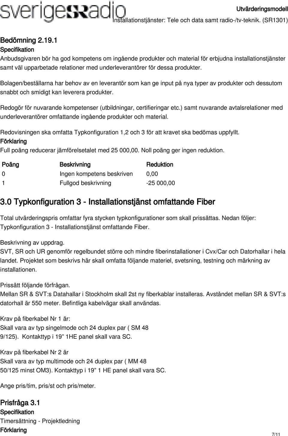 Redogör för nuvarande kompetenser (utbildningar, certifieringar etc.) samt nuvarande avtalsrelationer med underleverantörer omfattande ingående produkter och material.