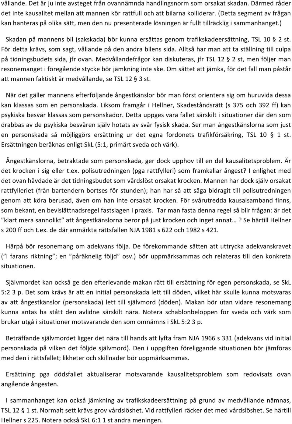 Fördettakrävs,somsagt,vållandepådenandrabilenssida.Alltsåharmanatttaställningtillculpa påtidningsbudetssida,jfrovan.