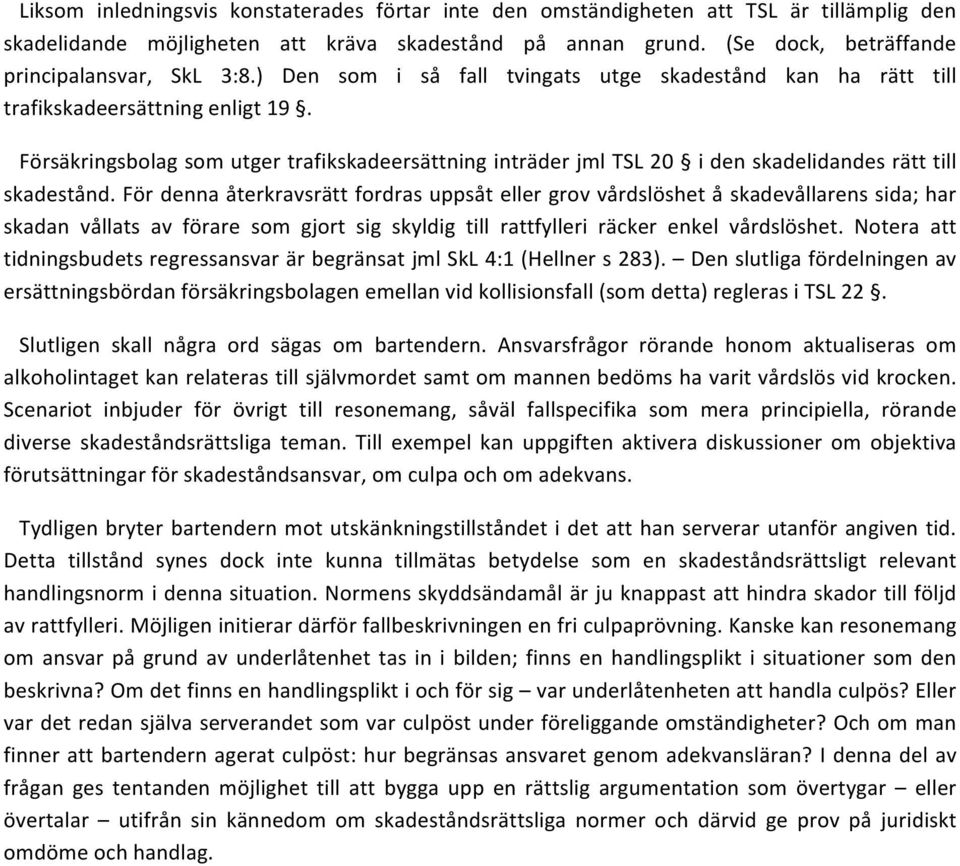 FörsäkringsbolagsomutgertrafikskadeersättninginträderjmlTSL20 idenskadelidandesrätttill skadestånd.