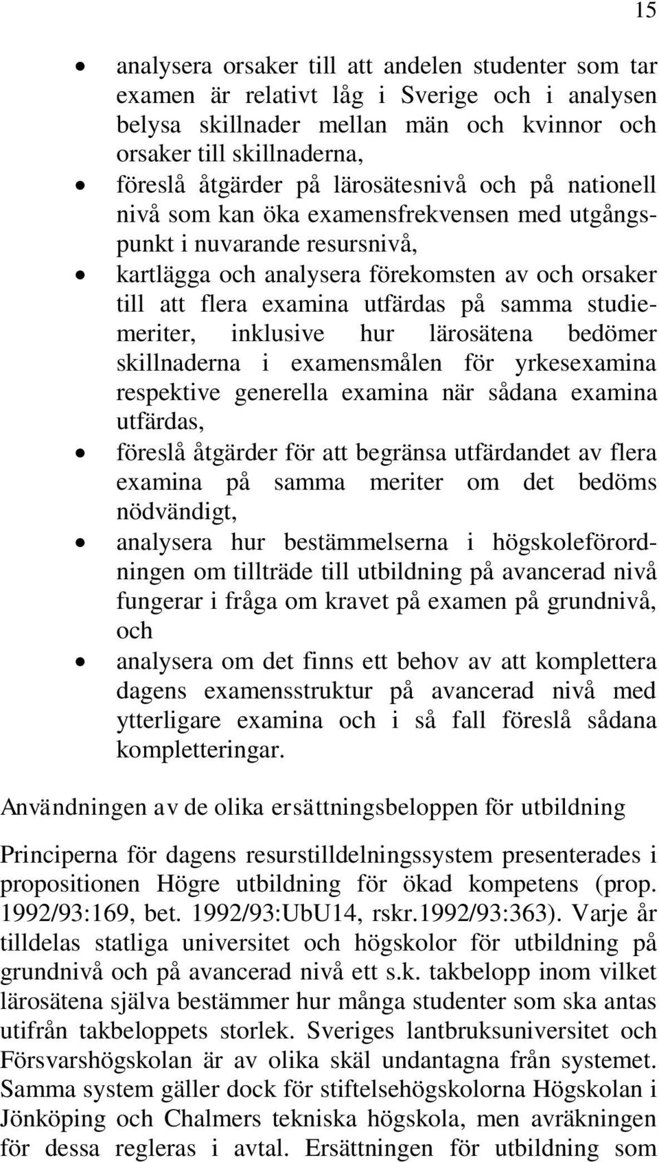 studiemeriter, inklusive hur lärosätena bedömer skillnaderna i examensmålen för yrkesexamina respektive generella examina när sådana examina utfärdas, föreslå åtgärder för att begränsa utfärdandet av