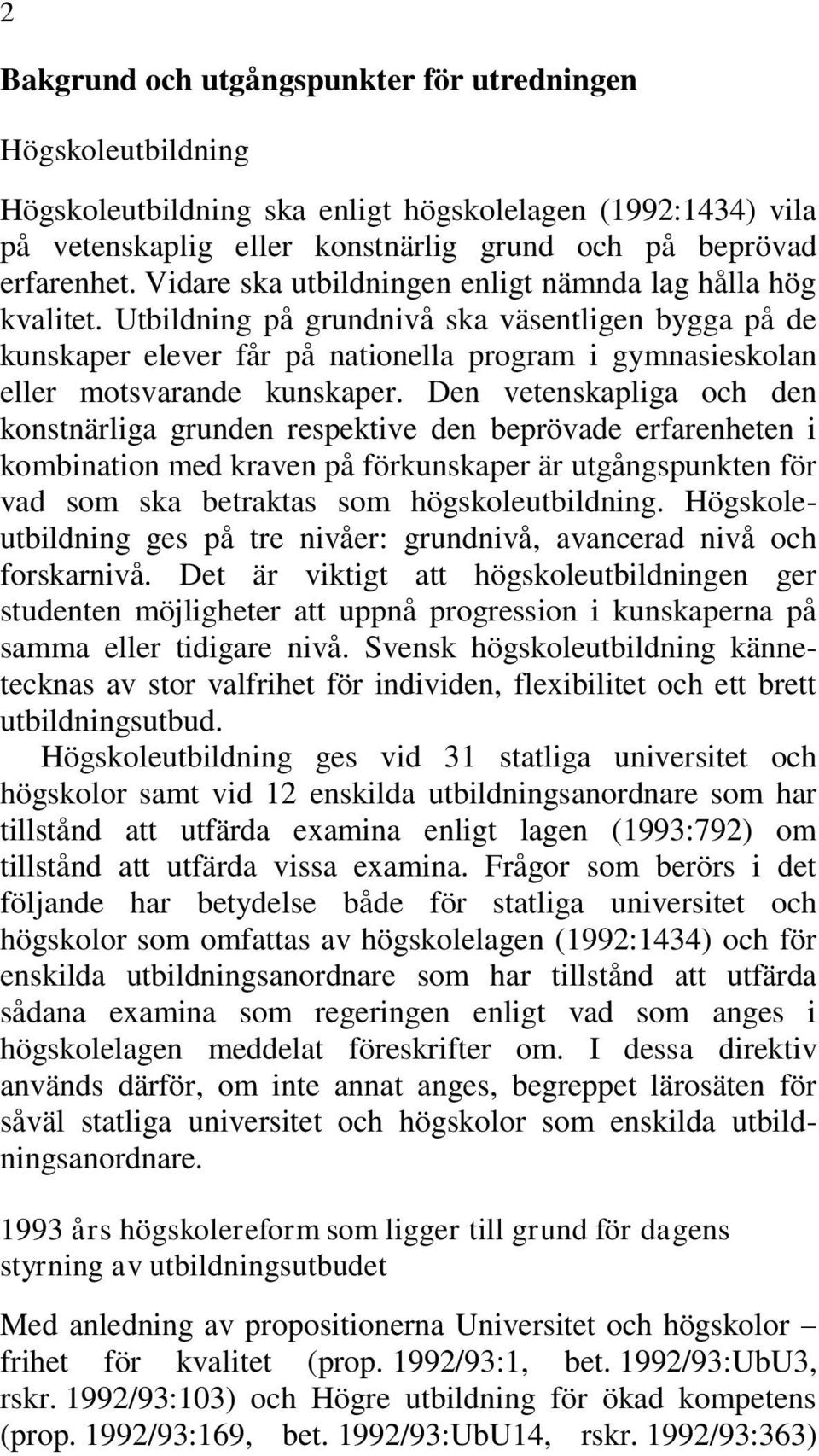 Utbildning på grundnivå ska väsentligen bygga på de kunskaper elever får på nationella program i gymnasieskolan eller motsvarande kunskaper.