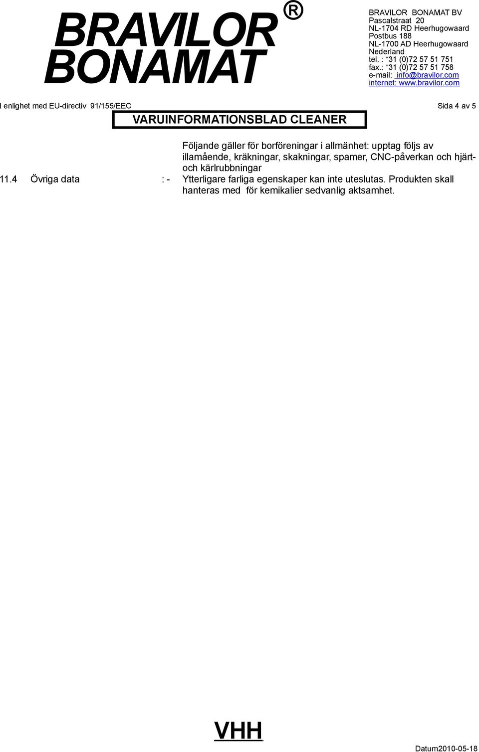 upptag följs av illamående, kräkningar, skakningar, spamer, CNCpåverkan och hjärtoch kärlrubbningar 11.