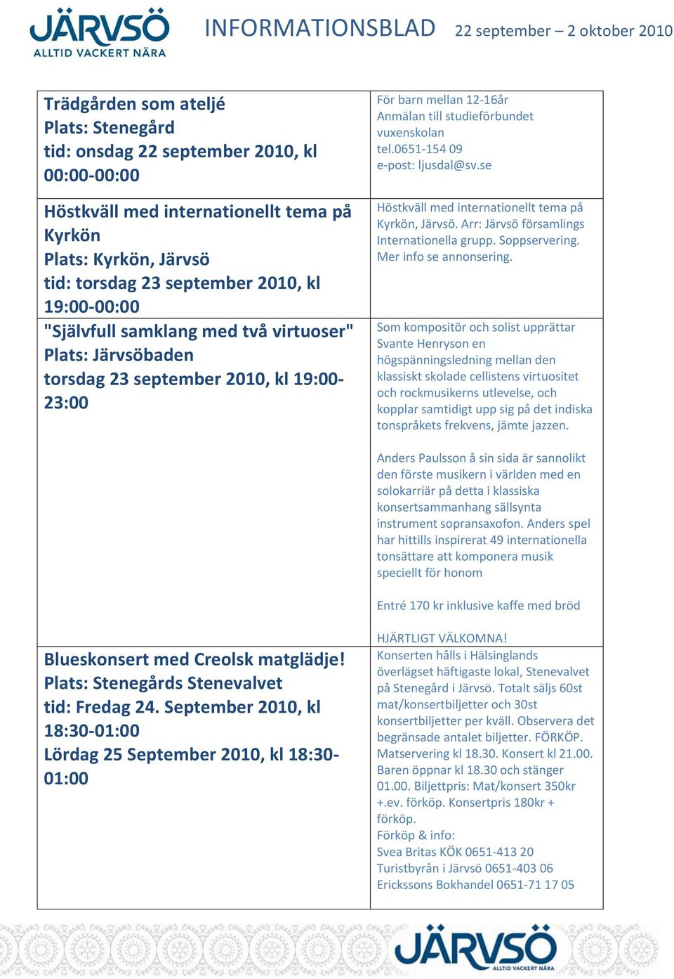 se Höstkväll med internationellt tema på Kyrkön, Järvsö. Arr: Järvsö församlings Internationella grupp. Soppservering. Mer info se annonsering.