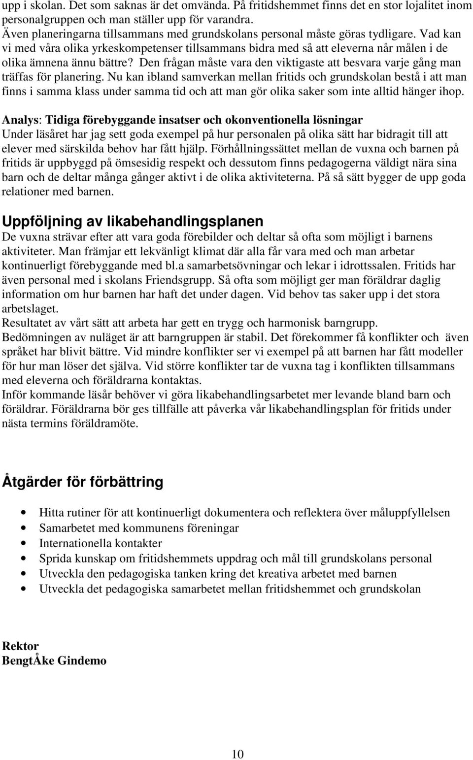 Vad kan vi med våra olika yrkeskompetenser tillsammans bidra med så att eleverna når målen i de olika ämnena ännu bättre?