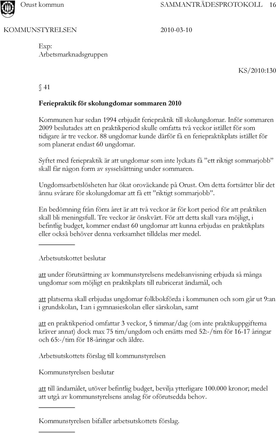 88 ungdomar kunde därför få en feriepraktikplats istället för som planerat endast 60 ungdomar.