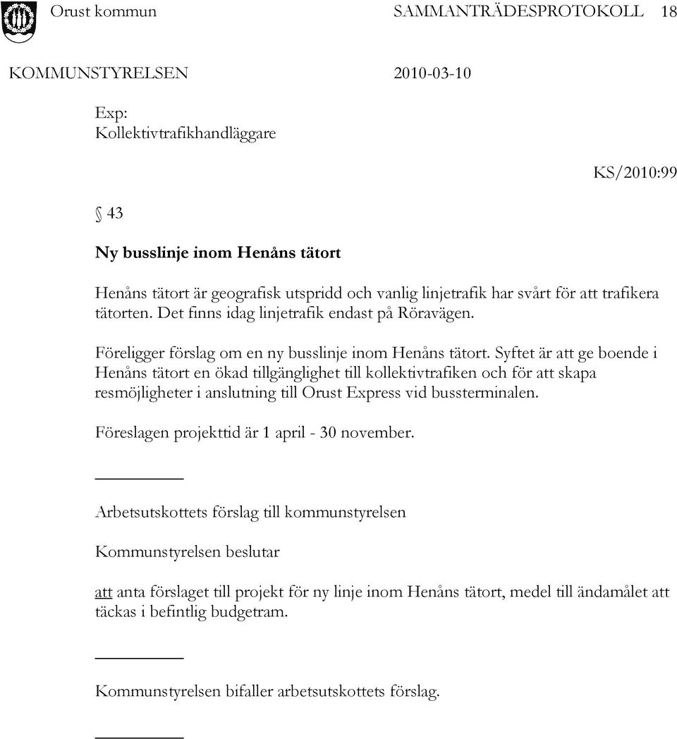 Syftet är att ge boende i Henåns tätort en ökad tillgänglighet till kollektivtrafiken och för att skapa resmöjligheter i anslutning till Orust Express vid bussterminalen.
