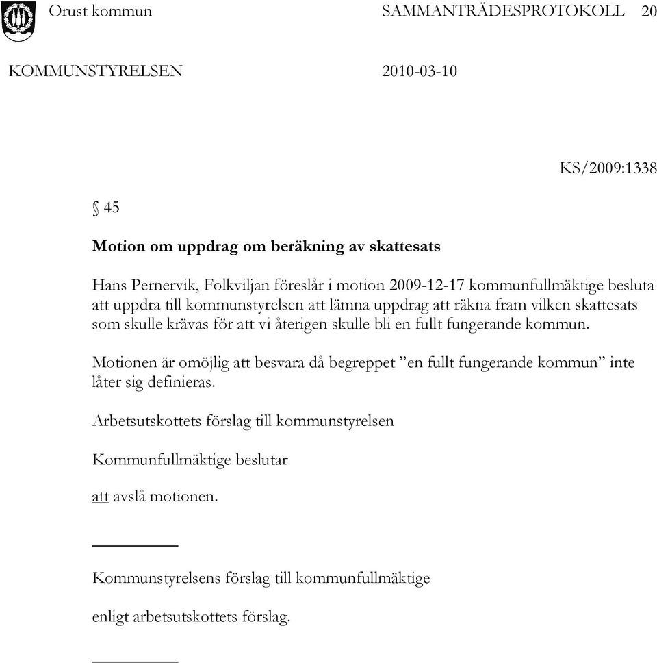 fullt fungerande kommun. Motionen är omöjlig att besvara då begreppet en fullt fungerande kommun inte låter sig definieras.