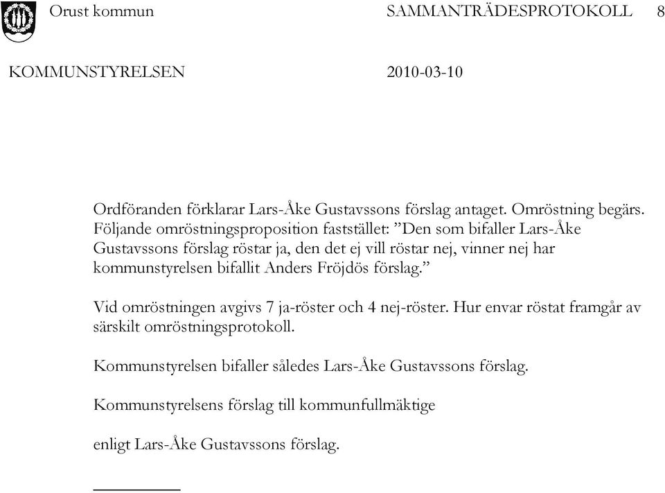 vinner nej har kommunstyrelsen bifallit Anders Fröjdös förslag. Vid omröstningen avgivs 7 ja-röster och 4 nej-röster.
