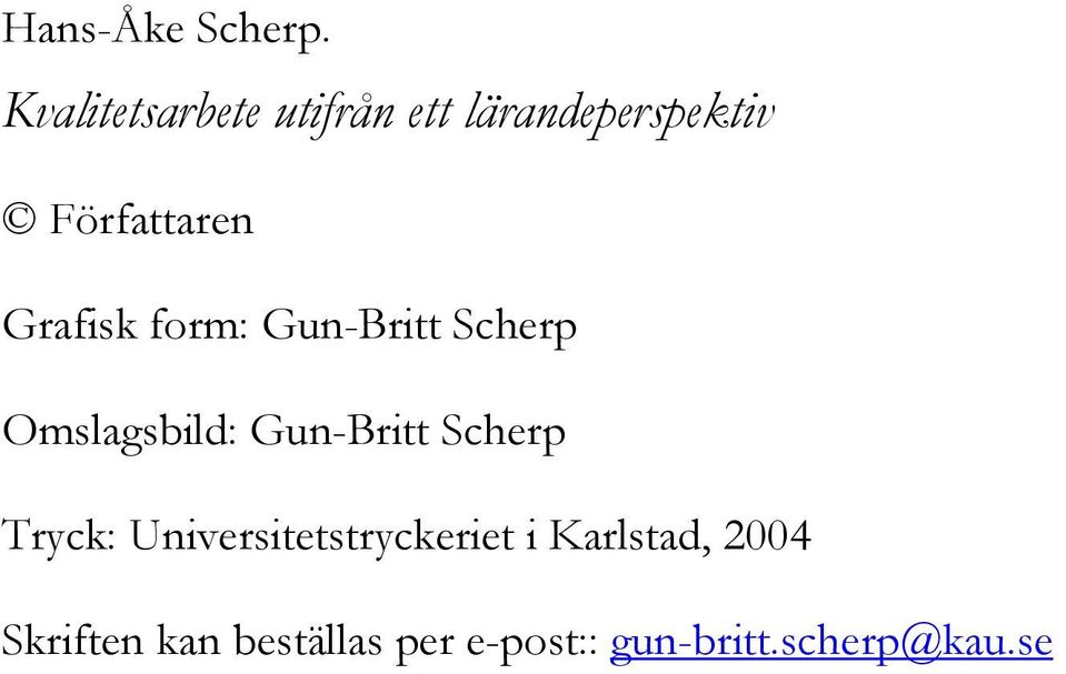 Grafisk form: Gun-Britt Scherp Omslagsbild: Gun-Britt Scherp