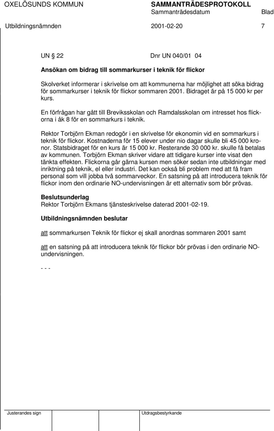En förfrågan har gått till Breviksskolan och Ramdalsskolan om intresset hos flickorna i åk 8 för en sommarkurs i teknik.