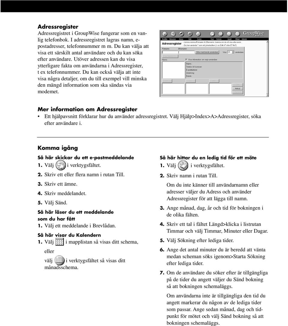 Du kan också välja att inte visa några detaljer, om du till exempel vill minska den mängd information som ska sändas via modemet.