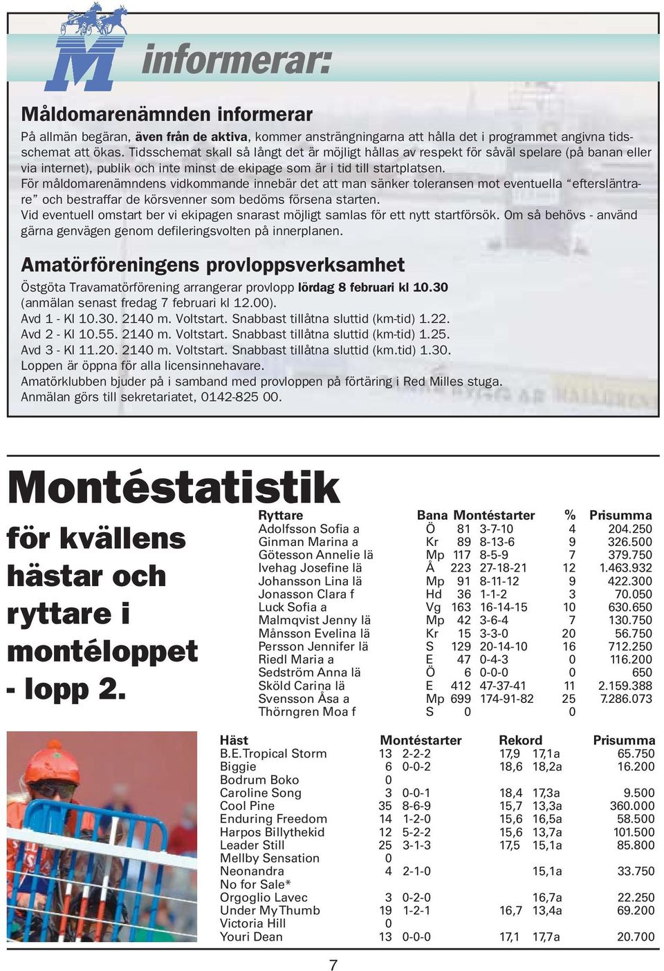 För måldomarenämndens vidkommande innebär det att man sänker toleransen mot eventuella eftersläntrare och bestraffar de körsvenner som bedöms försena starten.