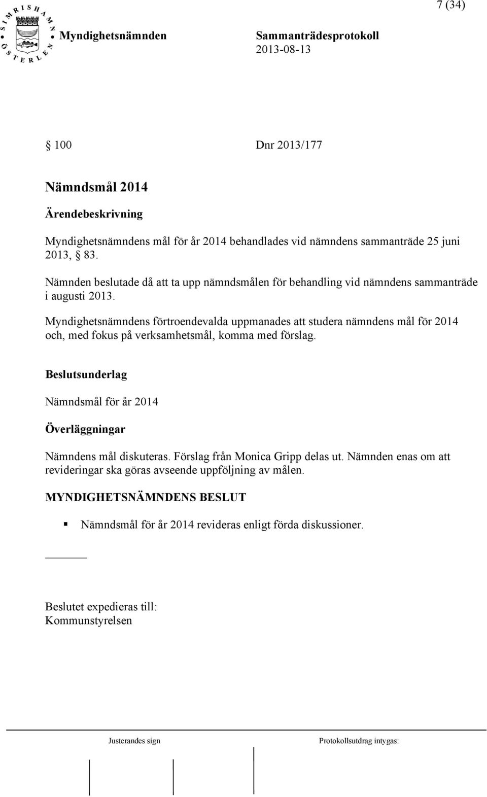 s förtroendevalda uppmanades att studera nämndens mål för 2014 och, med fokus på verksamhetsmål, komma med förslag.