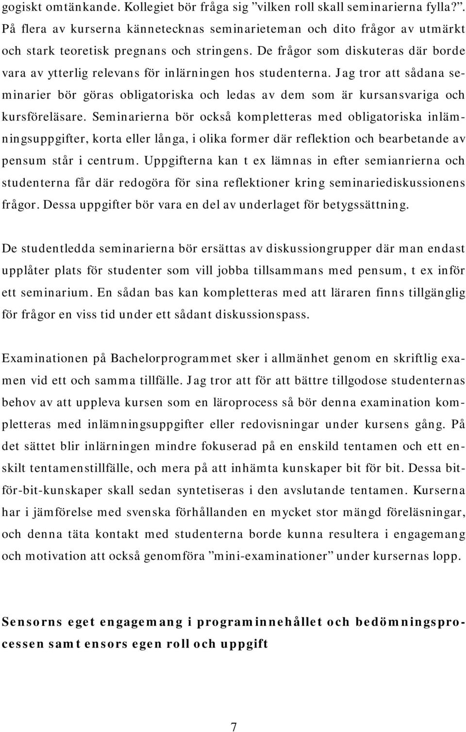 De frågor som diskuteras där borde vara av ytterlig relevans för inlärningen hos studenterna.