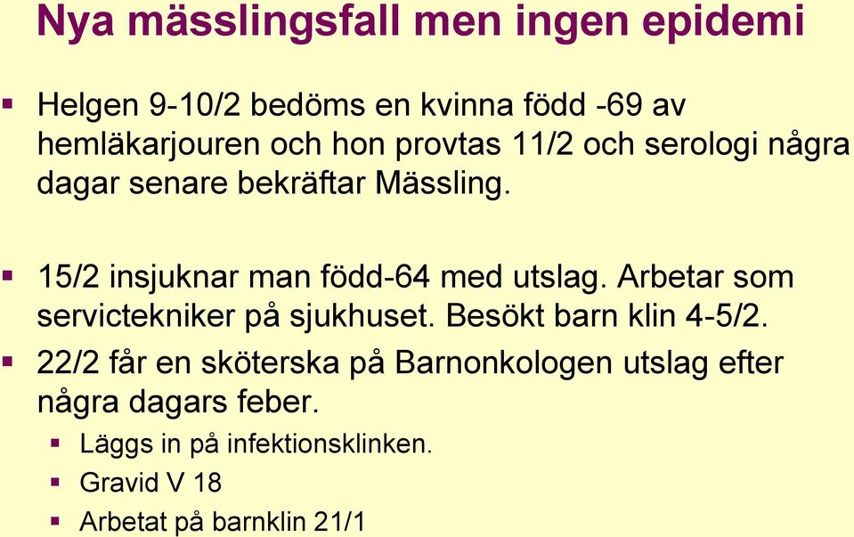 Arbetar som servictekniker på sjukhuset. Besökt barn klin 4-5/2.