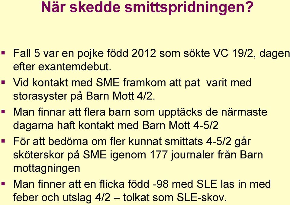 Man finnar att flera barn som upptäcks de närmaste dagarna haft kontakt med Barn Mott 4-5/2 För att bedöma om fler