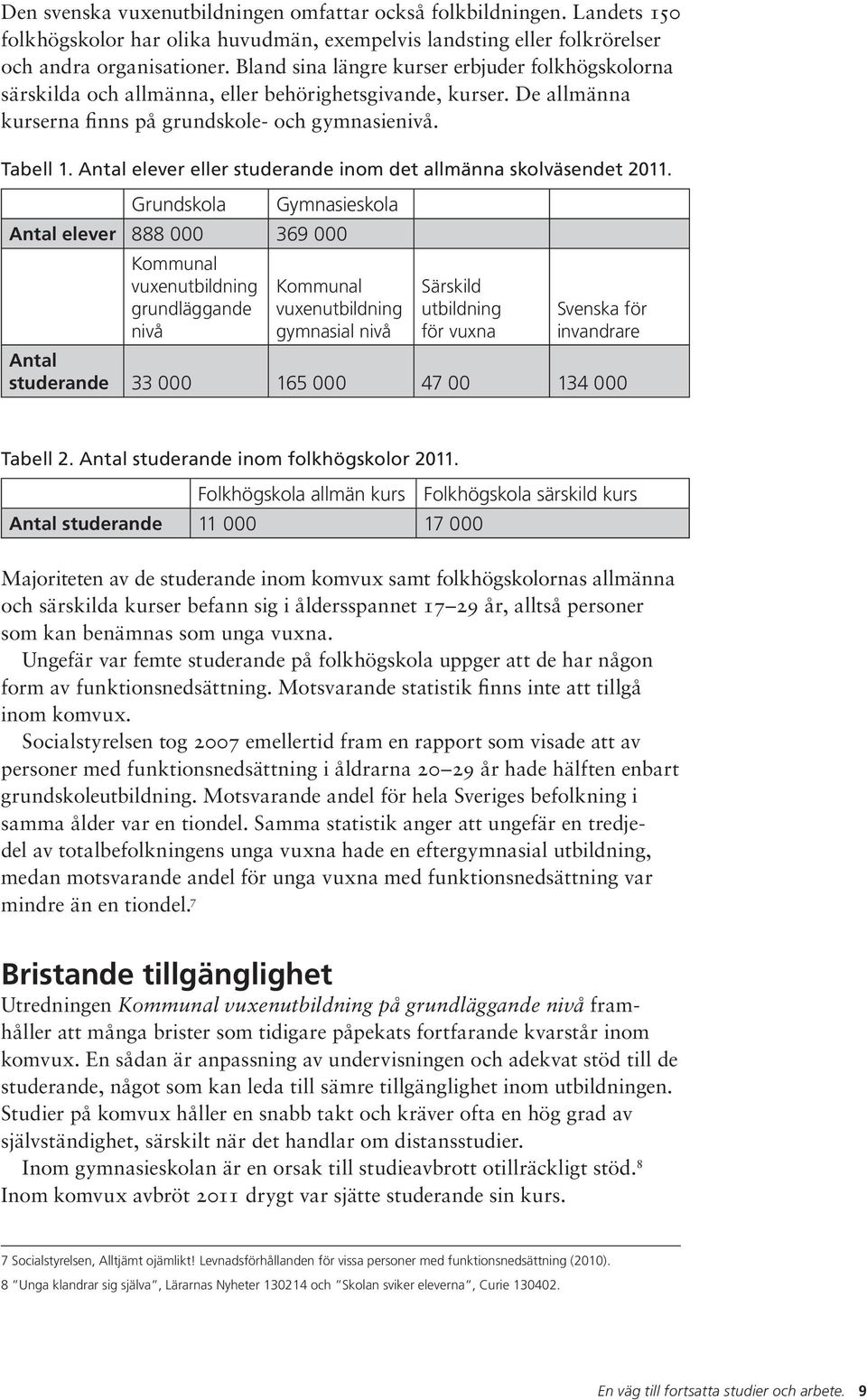 Antal elever eller studerande inom det allmänna skolväsendet 2011.