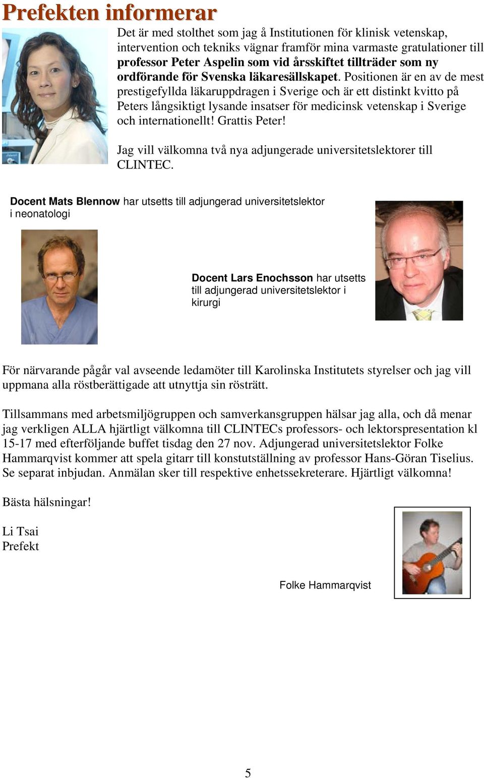 Positionen är en av de mest prestigefyllda läkaruppdragen i Sverige och är ett distinkt kvitto på Peters långsiktigt lysande insatser för medicinsk vetenskap i Sverige och internationellt!