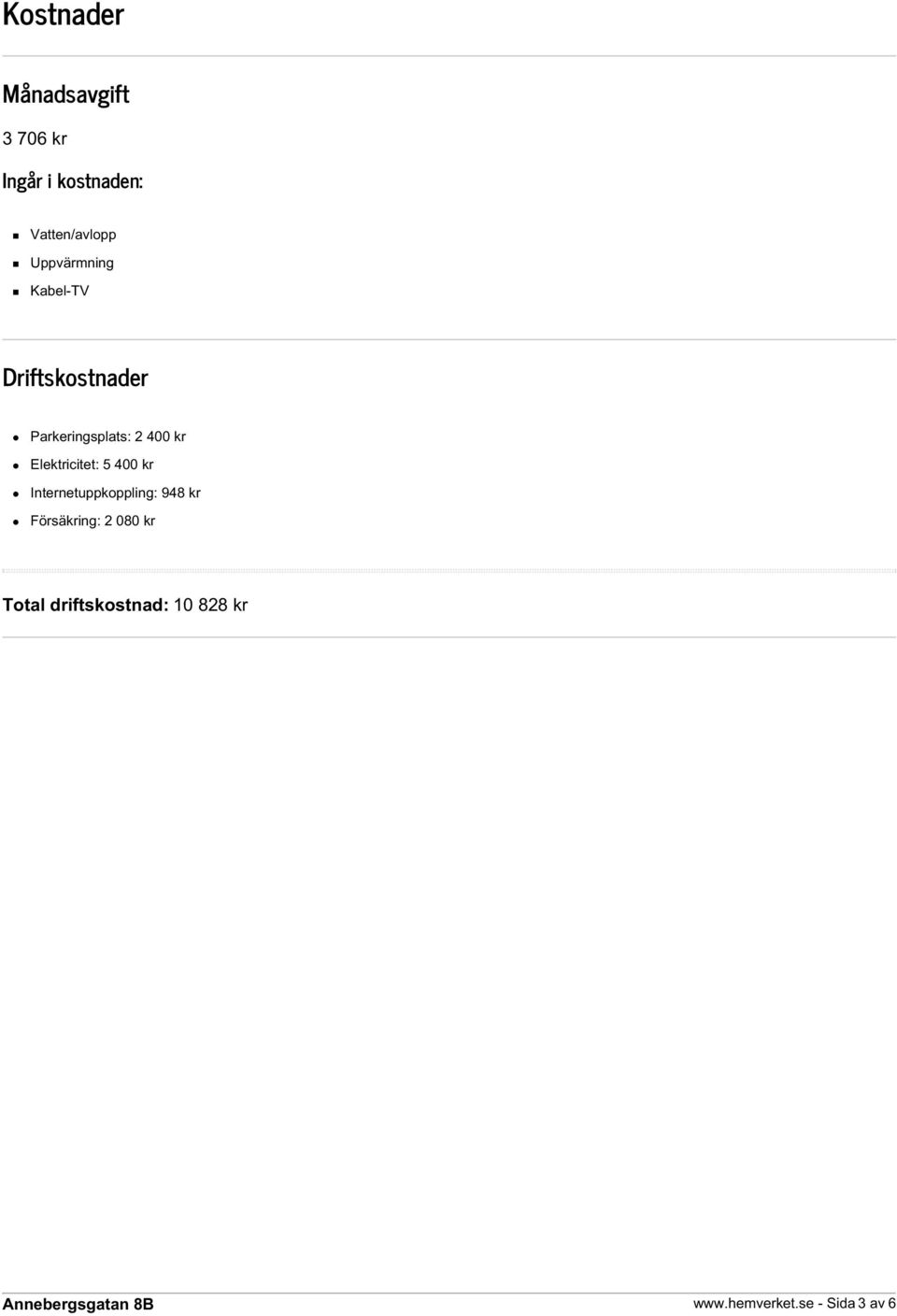 Elektricitet: 5 400 kr Internetuppkoppling: 948 kr Försäkring: 2