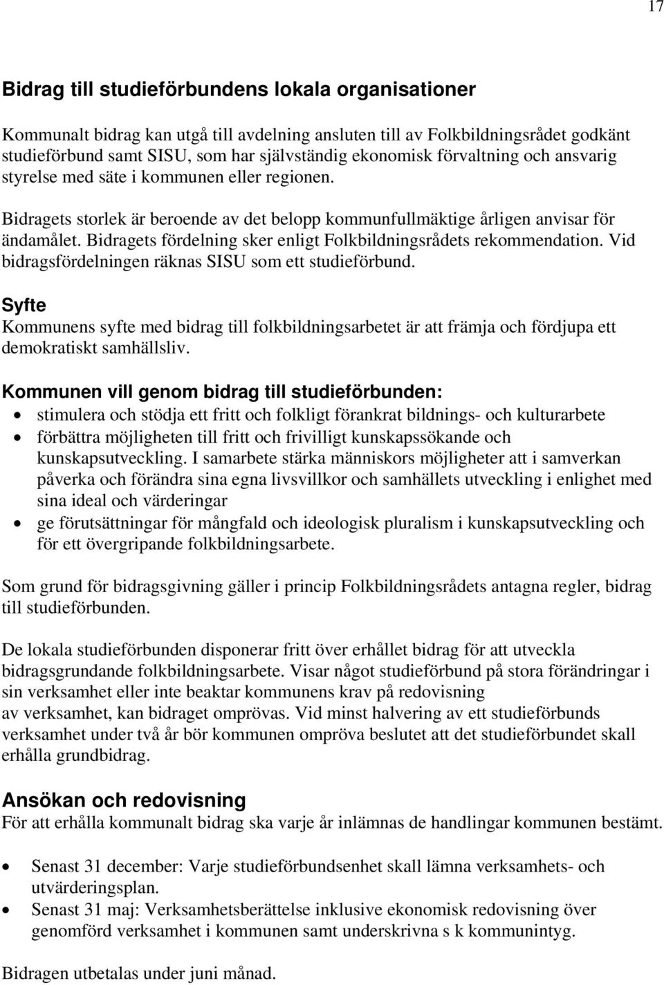 ets fördelning sker enligt Folkbildningsrådets rekommendation. Vid bidragsfördelningen räknas SISU som ett studieförbund.