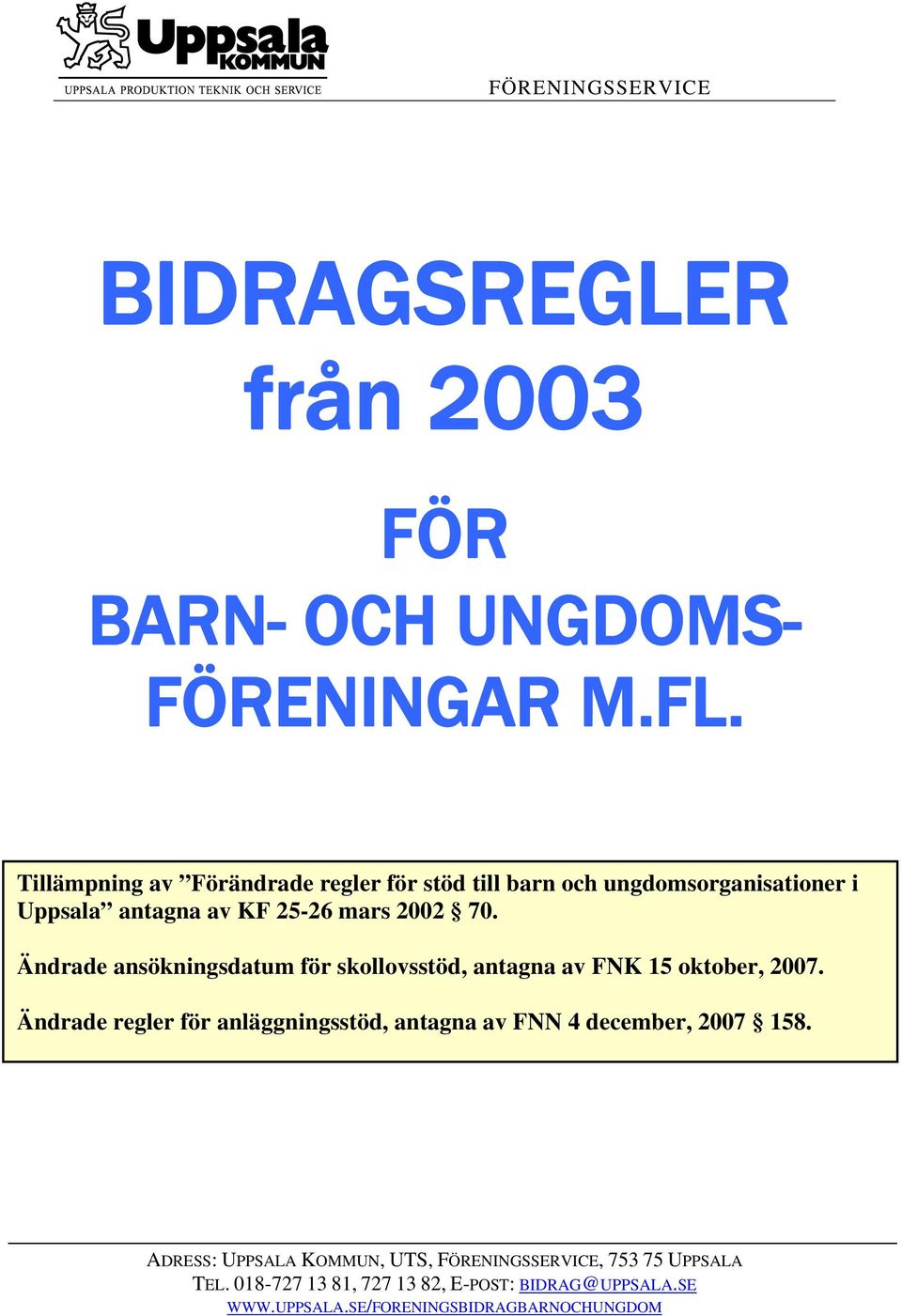 Ändrade ansökningsdatum för skollovsstöd, antagna av FNK 15 oktober, 2007.