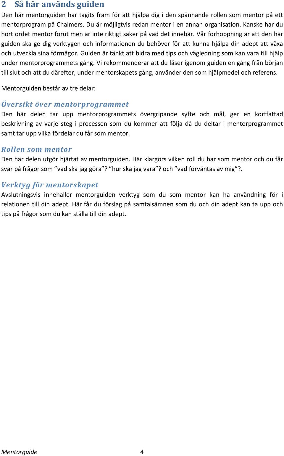 Vår förhoppning är att den här guiden ska ge dig verktygen och informationen du behöver för att kunna hjälpa din adept att växa och utveckla sina förmågor.