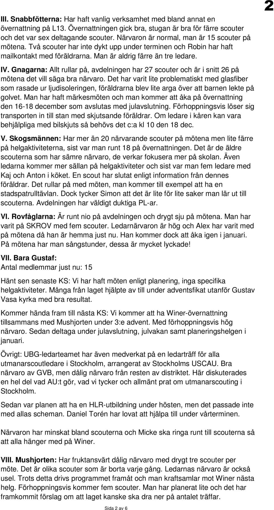 Gnagarna: Allt rullar på, avdelningen har 27 scouter och är i snitt 26 på mötena det vill säga bra närvaro.
