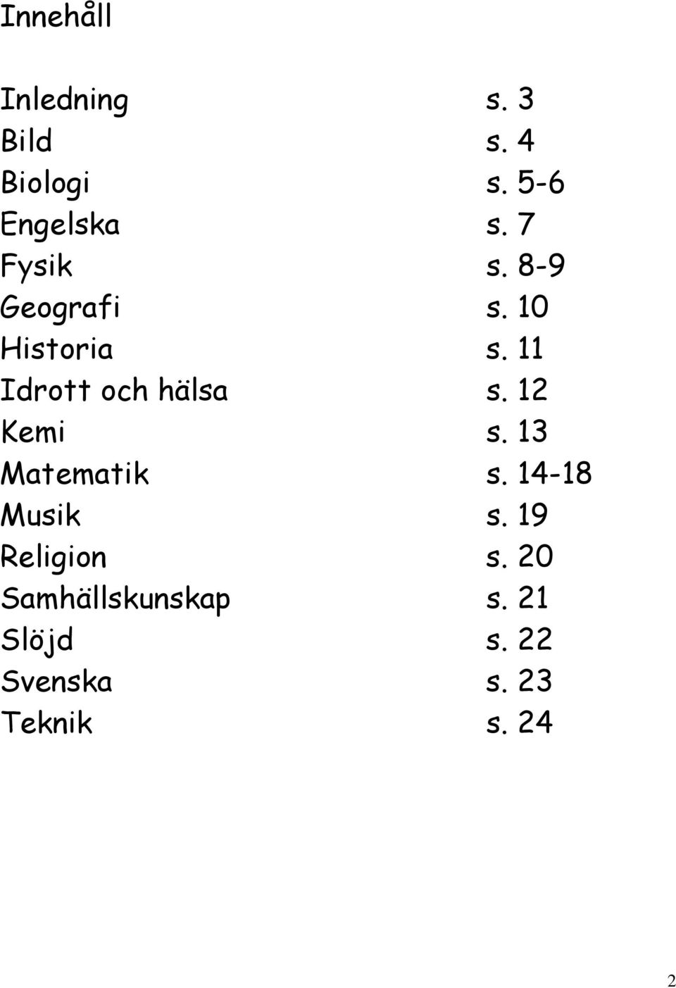 11 Idrott och hälsa s. 12 Kemi s. 13 Matematik s.