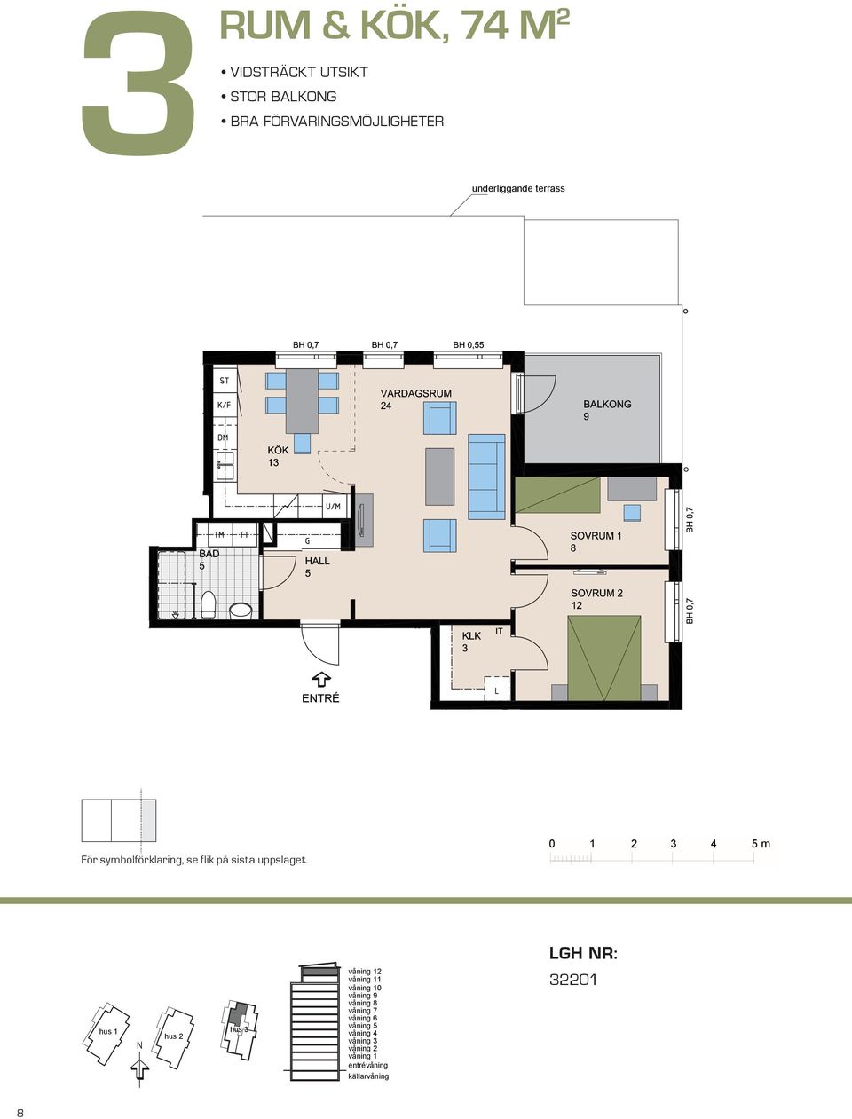 förvaringsmöjligheter rum och kök, 6 m² underliggande terrass underliggande terrass BALKONG 8 BH,5 BH,7 m VARDAGSRUM K/F ST G SOVRUM L SG DM KÖK HALL