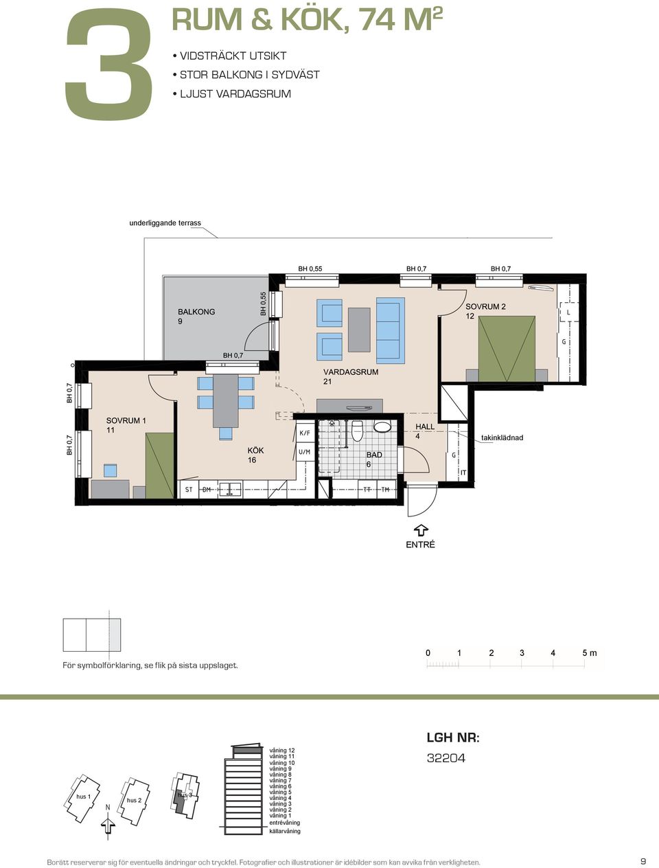 BH,7 m VARDAGSRUM SOVRUM K/F ST G L SG takinklädnad KÖK HALL BAD takinklädnad DM EL/IT KM För symbolförklaring, se flik på sista uppslaget.